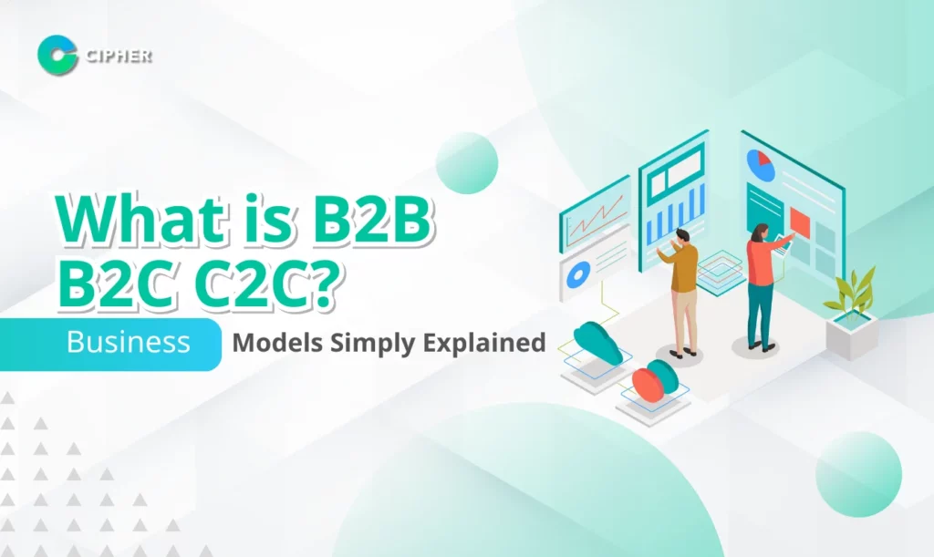 What is B2B B2C C2C? Business Models Simply Explained