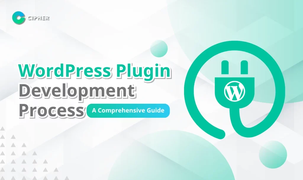 WordPress Plugin Development Process: A Comprehensive Guide by Cipher
