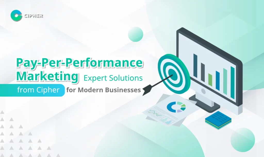 Pay-Per-Performance Marketing: Expert Solutions from Cipher for Modern Businesses