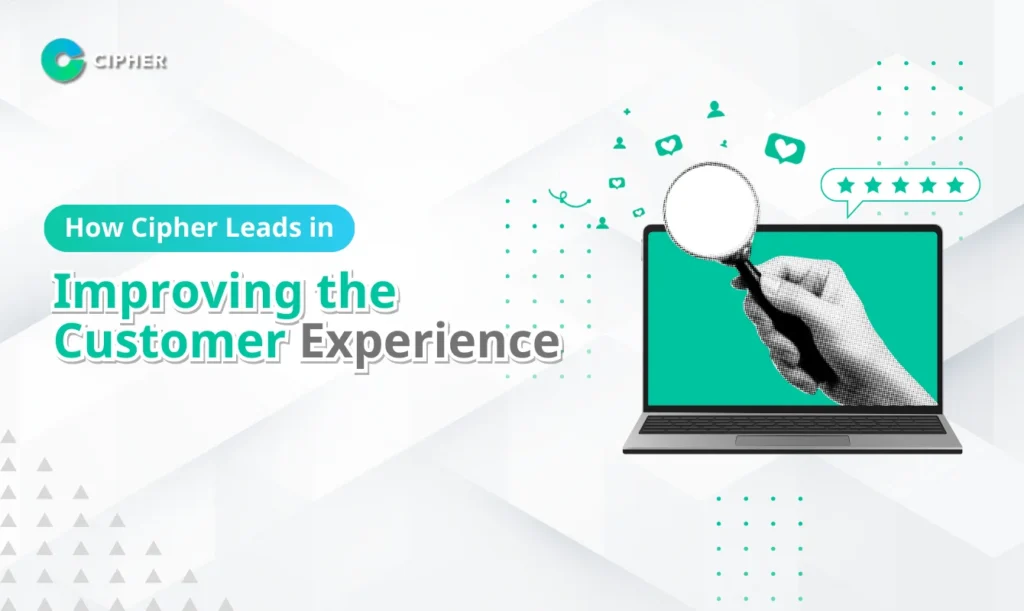 How Cipher Leads in Improving the Customer Experience