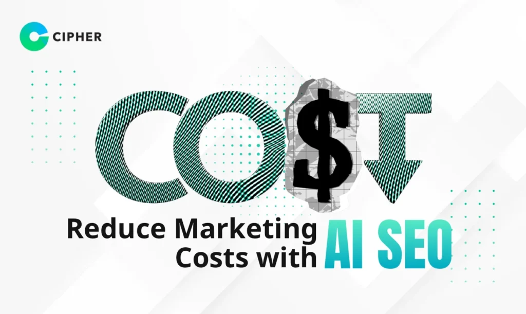 Reduce marketing costs with AI SEO